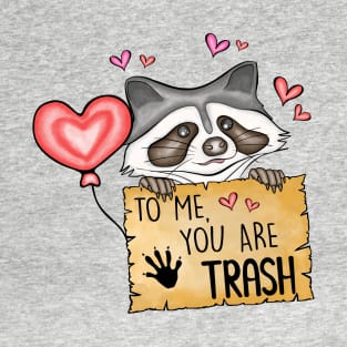 To Me You Are Trash - Trash Panda Funny Raccoon T-Shirt